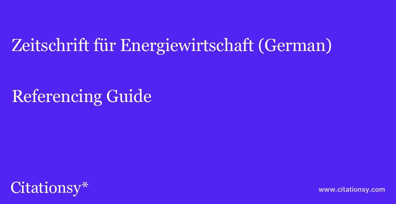 cite Zeitschrift für Energiewirtschaft (German)  — Referencing Guide